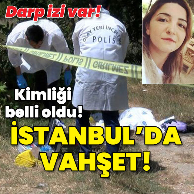 İstanbul'da vahşet! Kimliği belli oldu!