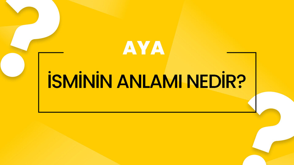 Aya isminin anlamı nedir?
