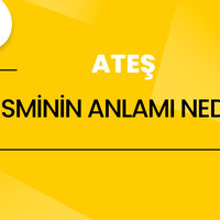 Ateş isminin anlamı nedir?