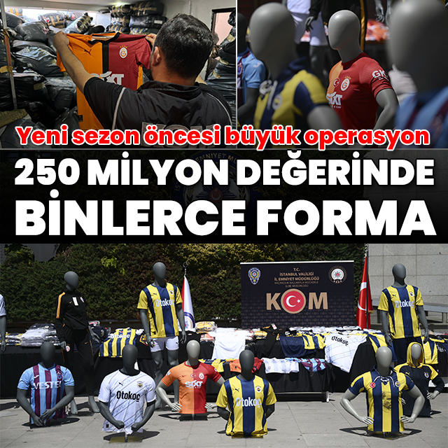 İstanbul'da 'kaçak forma' operasyonu: 250 milyon değerinde 180 bin 324 adet ele geçirildi