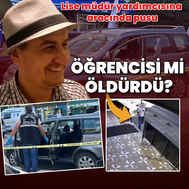 Lise müdür yardımcısına aracında pusu: Öğrencisi mi öldürdü?