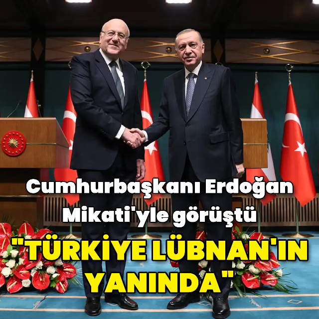 Cumhurbaşkanı Erdoğan: Türkiye Lübnan'ın yanında