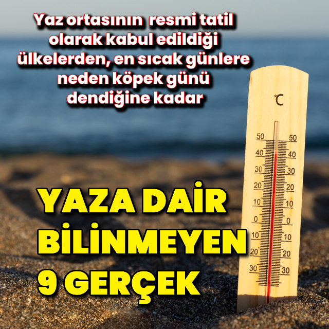 Yaza dair bilinmeyen 9 gerçek!