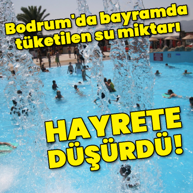 Bodrum'da bayramda tüketilen su miktarı hayrete düşürdü!