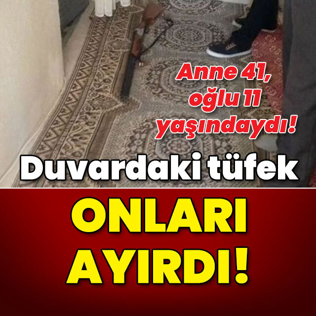 Anne 41, oğlu 11 yaşındaydı! Duvardaki tüfek onları ayırdı!