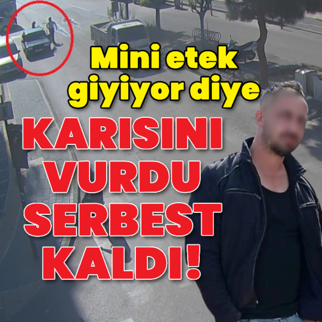 Mini etek giyiyor diye karısını vurdu, serbest kaldı!