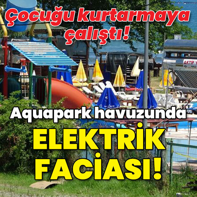 Aquapark havuzunda elektrik faciası! Çocuğu kurtarmaya çalıştı!