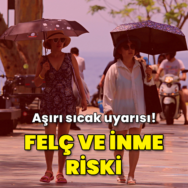 Aşırı sıcak uyarısı! "Felç ve inme riski"