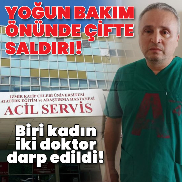 Yoğun bakım önünde çifte saldırı!