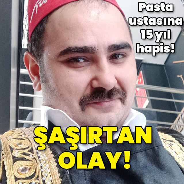 Pasta ustasına 15 yıl hapis! Şaşırtan olay!