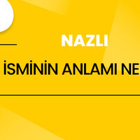 Nazlı isminin anlamı nedir?