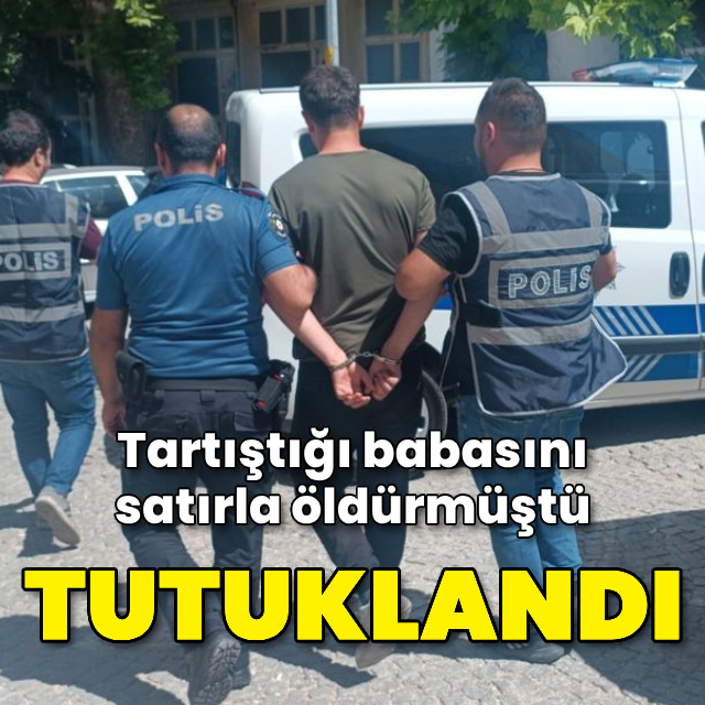 Tartıştığı babasını satırla öldürmüştü