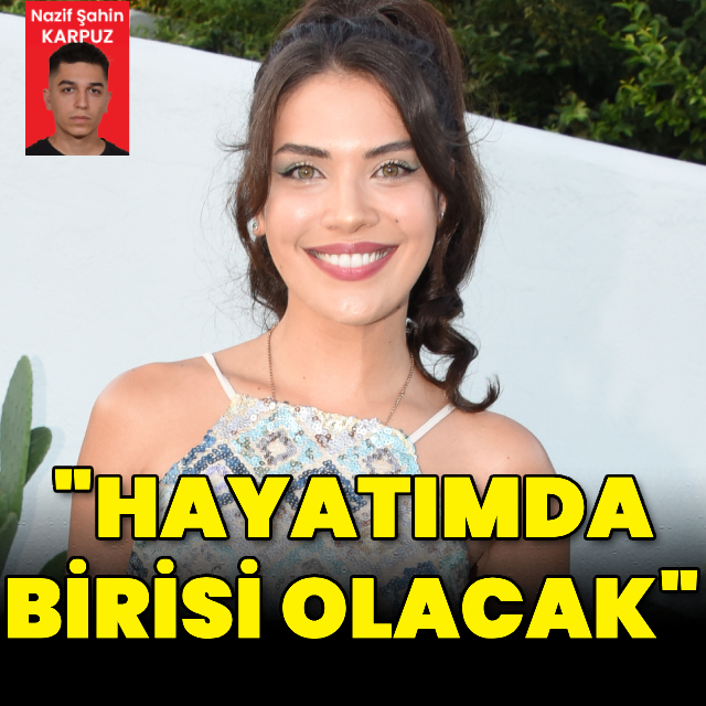 "Gencim, hayatımda birisi olacak"