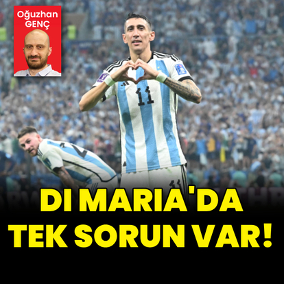 Di Maria'da tek sorun var!