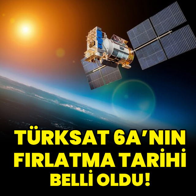 Türksat 6A fırlatma tarihi belli oldu