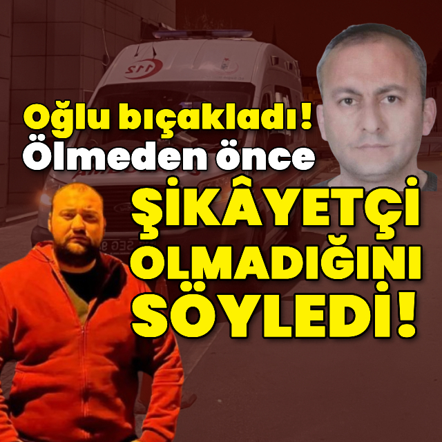 Ölmeden önce şikayetçi olmadığını söyledi!