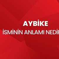 Aybike isminin anlamı nedir?