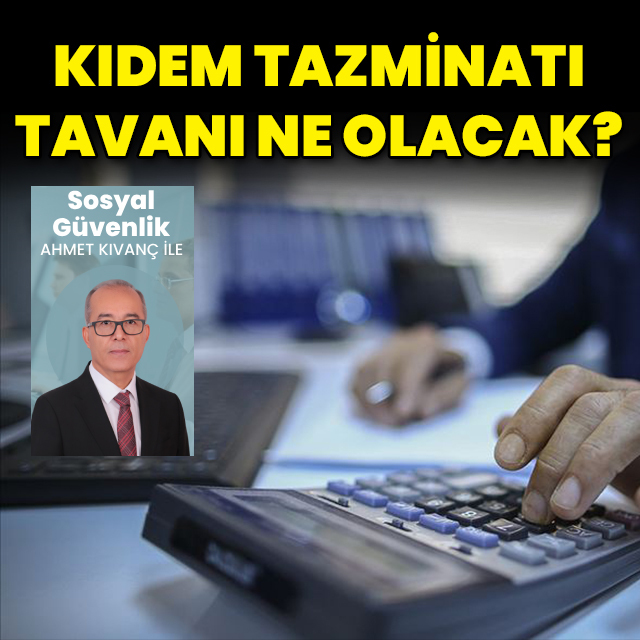 Yeni kıdem tazminatı tavanı ne olacak?