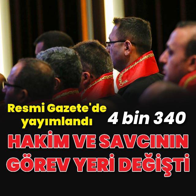 4 bin 340 hakim ve savcının görev yeri değiştirildi