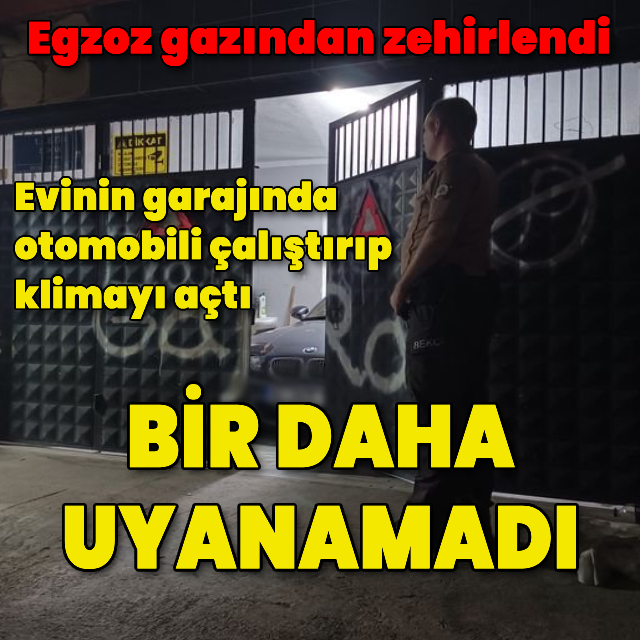 Evinin garajında egzoz gazından öldü