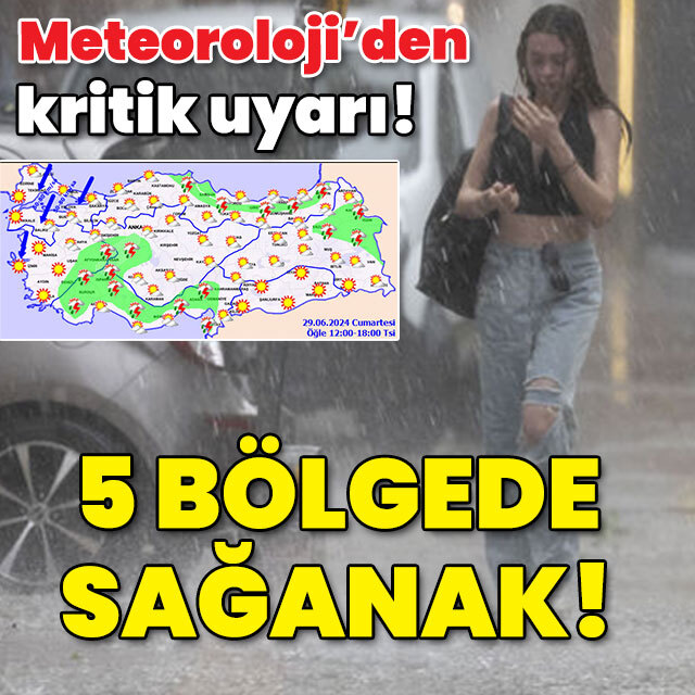 Meteoroloji'den kritik uyarı! 5 bölgede sağanak!