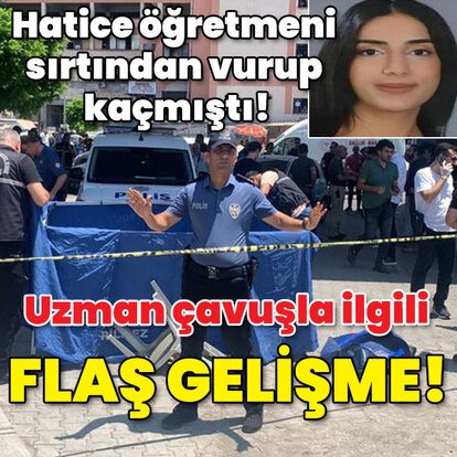 Hatice öğretmeni sırtından vurup kaçmıştı! Flaş gelişme!