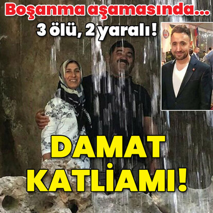 Boşanma aşamasında damat katliamı: 3 ölü!