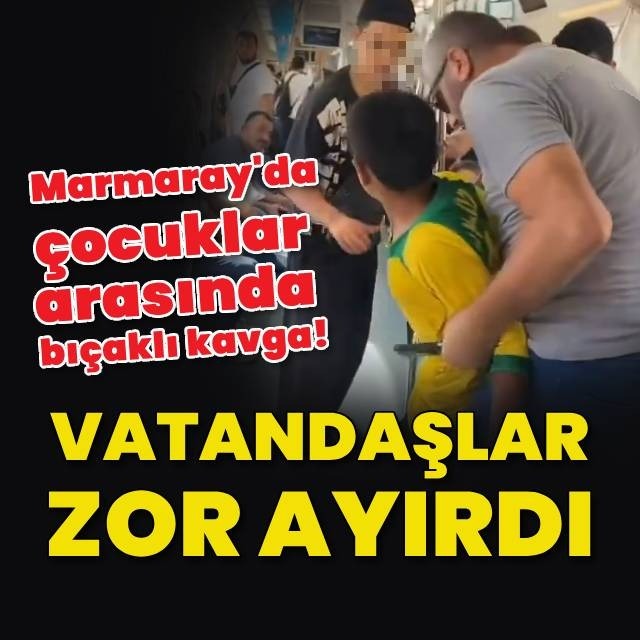 Marmaray'da çocuklar arasında bıçaklı kavga