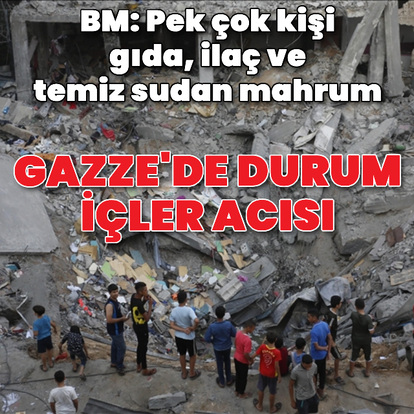 BM dünyaya Gazze'deki durumu hatırlattı
