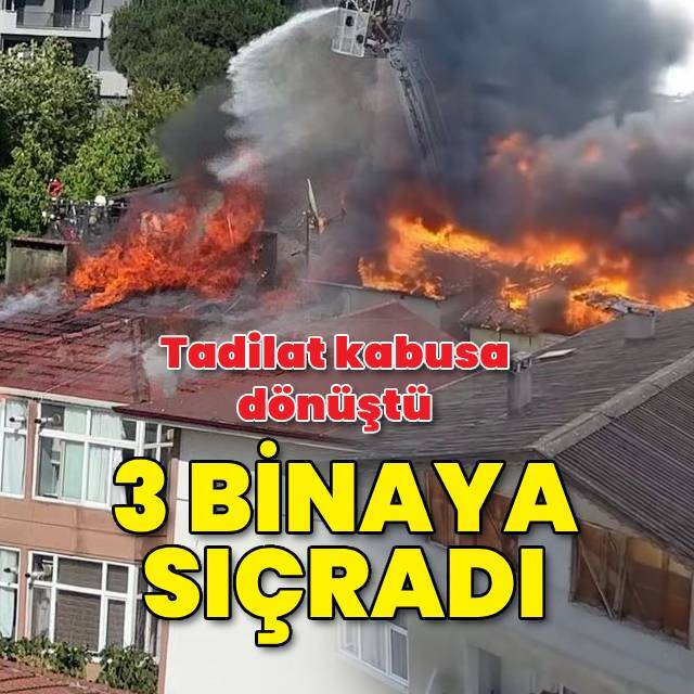 Tadilat yangını 3 binaya sıçradı