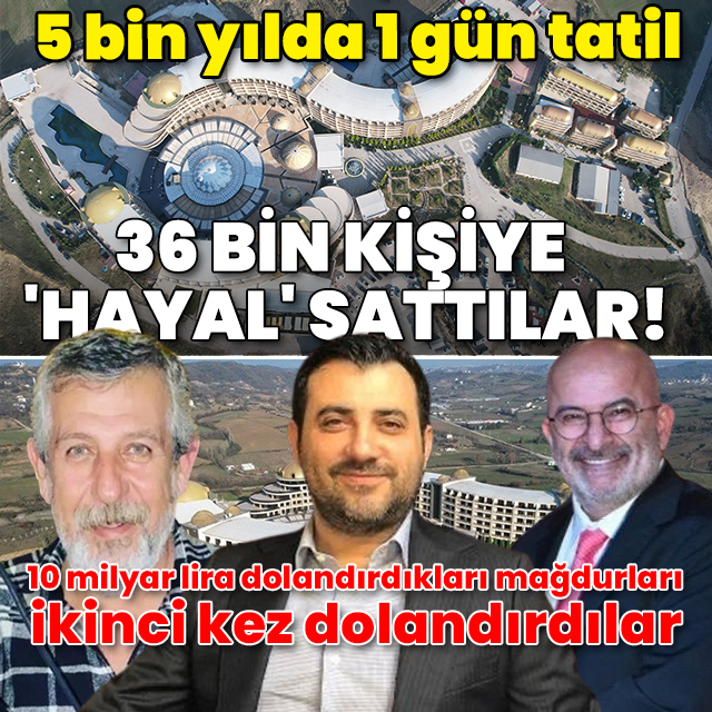 36 bin kişiye 'hayal' sattılar! 5 bin yılda 1 gün tatil: 10 milyar lira dolandırdıkları mağdurları ikinci kez dolandırdılar
