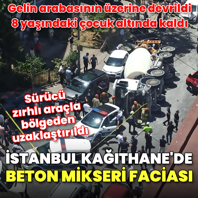 İstanbul'da beton mikseri faciası: Gelin arabasının üzerine devrildi, altında kalan çocuk öldü