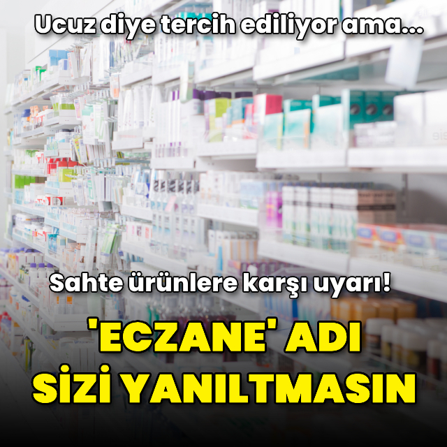 "Eczane" isimli alışveriş siteleri ve sahte ürünlere karşı uyarı!