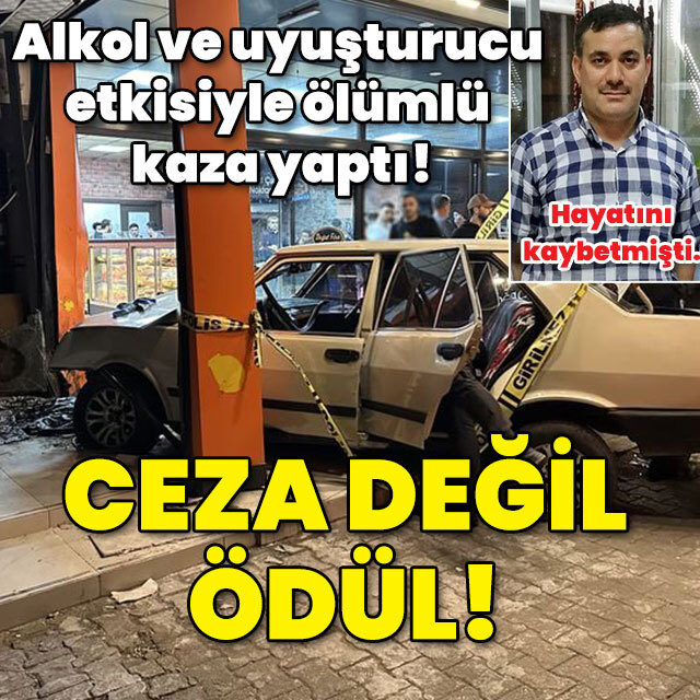 Alkol ve uyuşturucu etkisiyle ölümlü kaza yaptı! Ceza değil ödül!