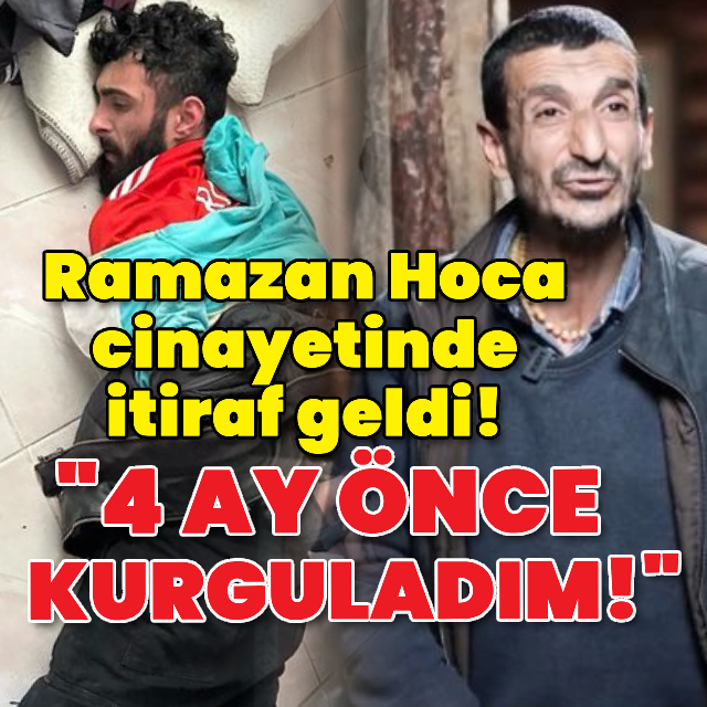 Ramazan Hoca cinayetinde itiraf geldi!