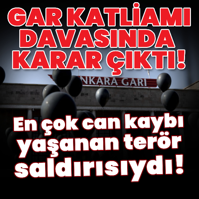 Gar katliamı davasında karar açıklandı!