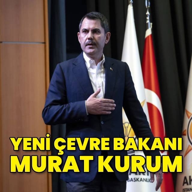 Yeni Çevre Bakanı Bakan Murat Kurum