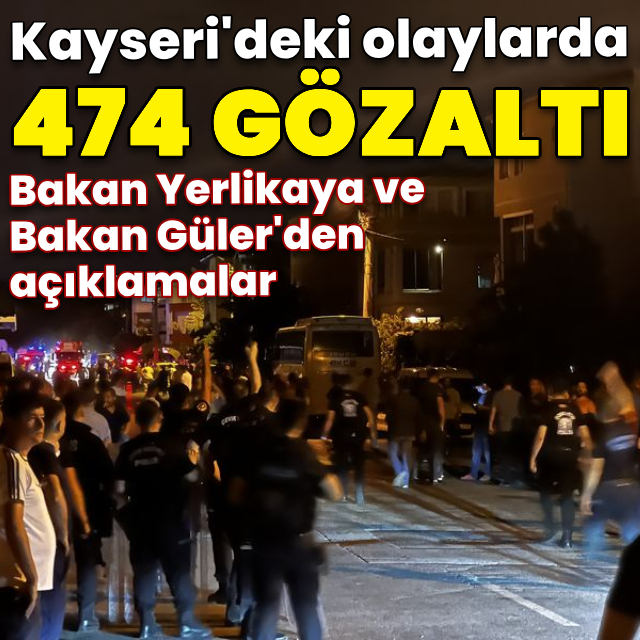 Kayseri'de çocuğa cinsel istismar gerginliği: Provokatif eylemlere 474 gözaltı