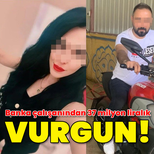 Banka çalışanından 37 milyon liralık vurgun!