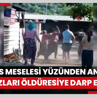 Miras meselesi yüzünden anne ve kızları öldüresiye darp edildi, o anlar kamerada