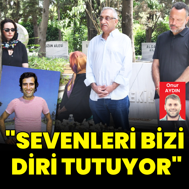 "Sevenleri bizi diri tutuyor"