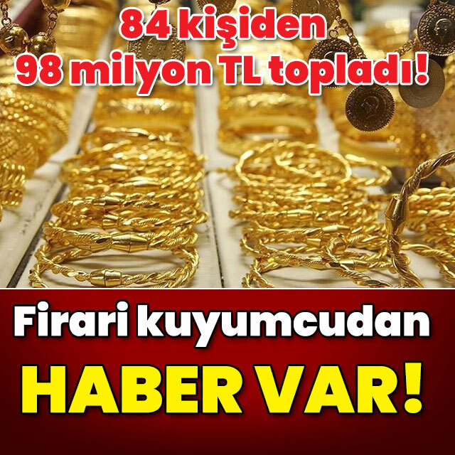 Mağdur sayısı: 84! 98 milyon TL topladı! Firari kuyumcuyla ilgili flaş gelişme!
