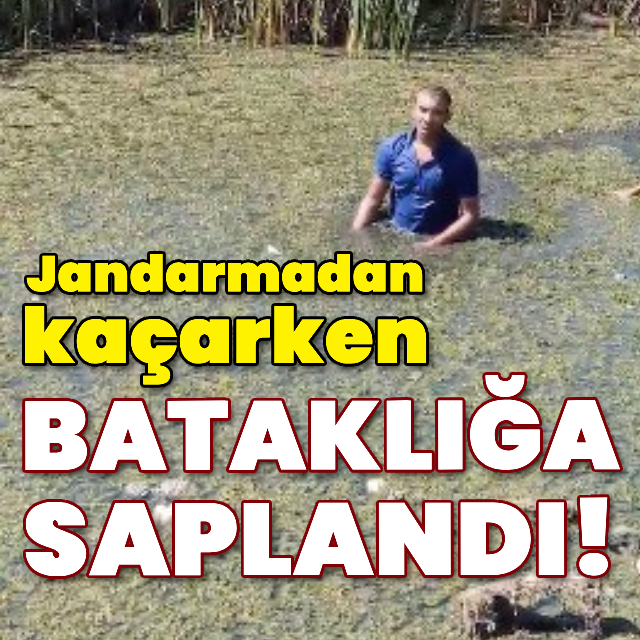 Jandarmadan kaçarken bataklığa saplandı!