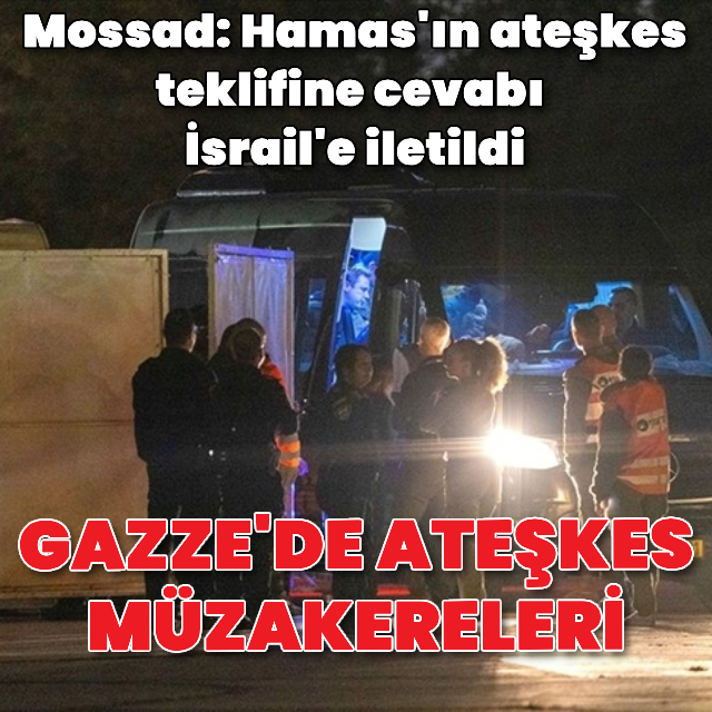 "Hamas'ın cevabı İsrail'e iletildi"
