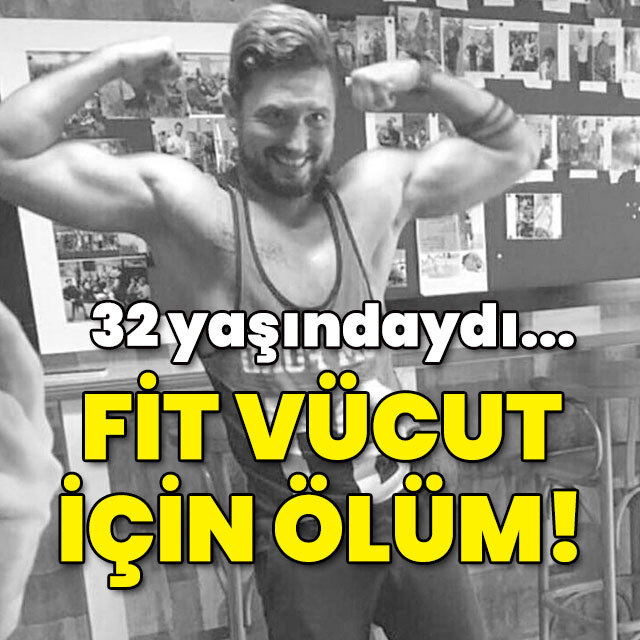 32 yaşında can vermişti... Fit vücut uğruna ölüm!