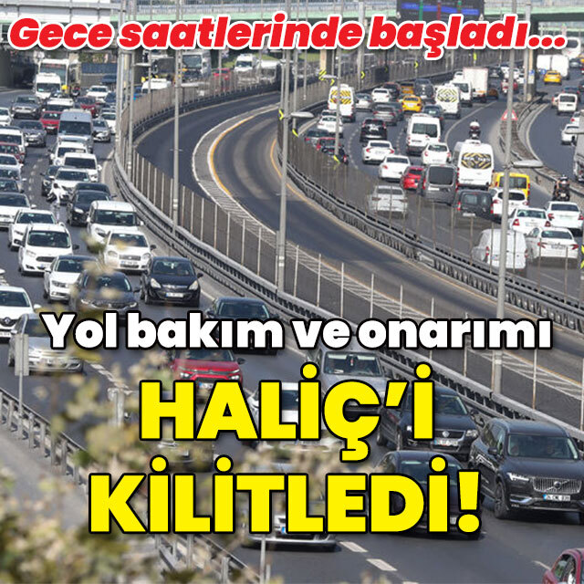 Gece saatlerinde başladı! Yol bakımı Haliç'i kilitledi!