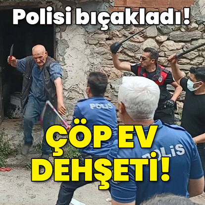  Polisi bıçakladı! Çöp ev dehşeti!