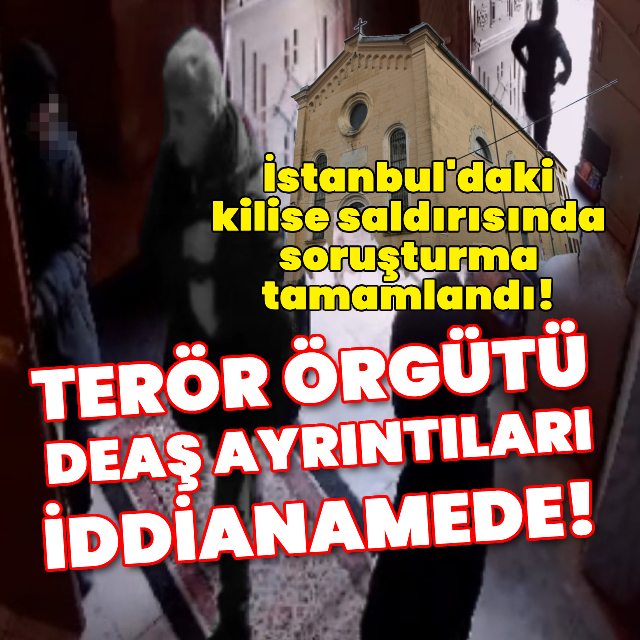 İstanbul'da kilise saldırısında iddianame düzenlendi!