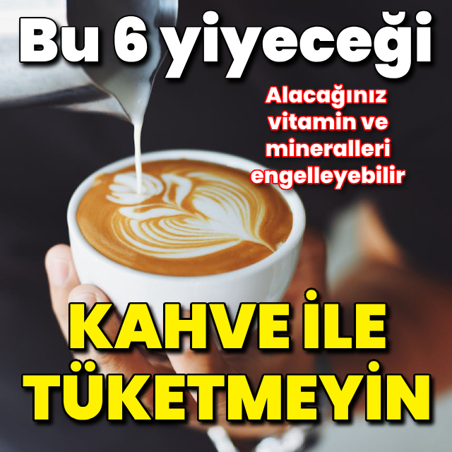 Kahve ile tüketilmemesi gereken 6 yiyecek!