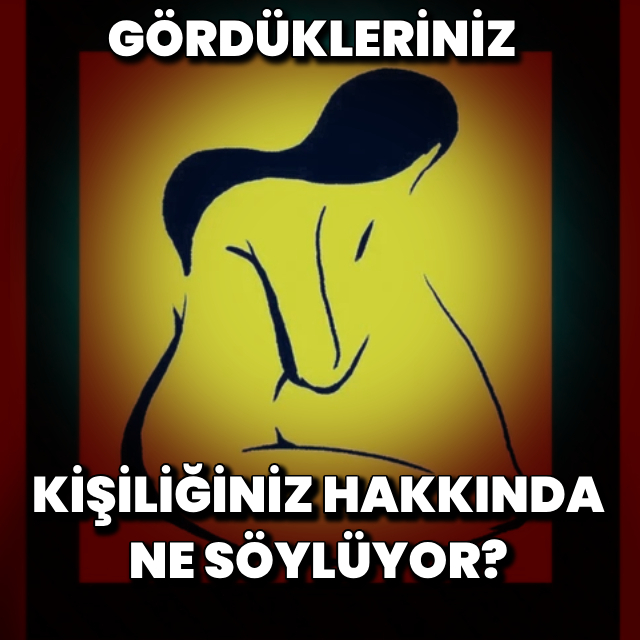 Gördükleriniz kişiliğiniz hakkında ne söylüyor?